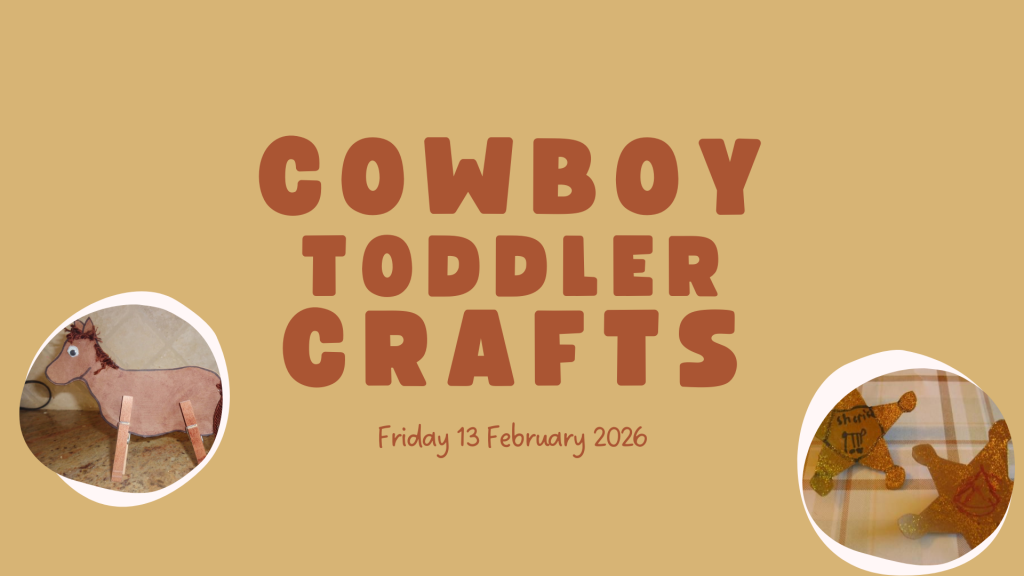 Tan background with bold text reading 'Cowboy Toddler Crafts' above 'Friday 13 February 2026.' Two circular images show a horse craft and star-shaped sheriff badges.